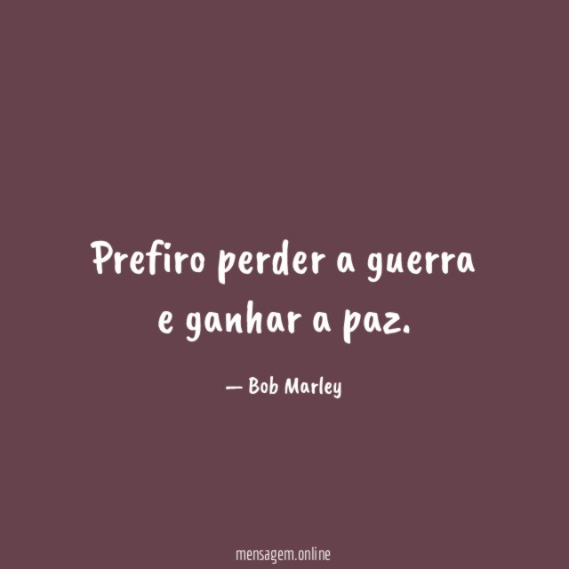 Prefiro perder a guerra e ganhar a paz