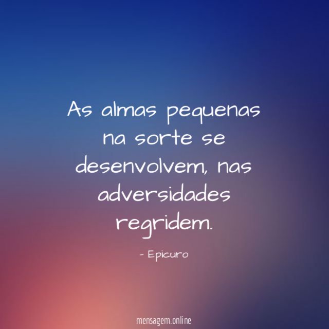 As almas pequenas na sorte se desenvolvem