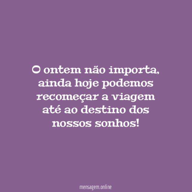 O ontem não importa