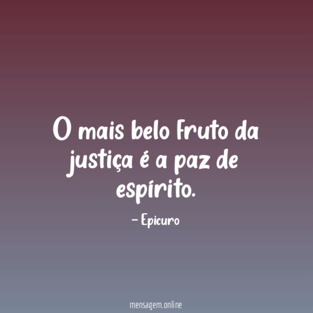 O mais belo fruto da justiça é a paz de espírito
