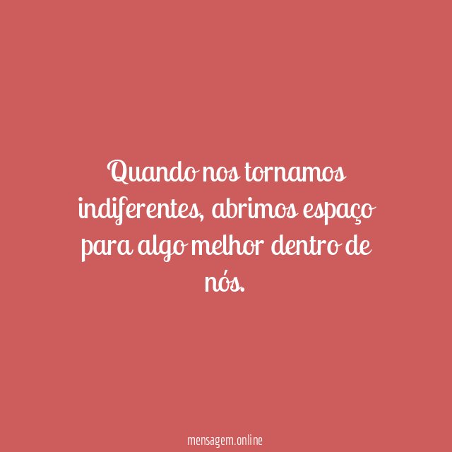 Quando nos tornamos indiferentes