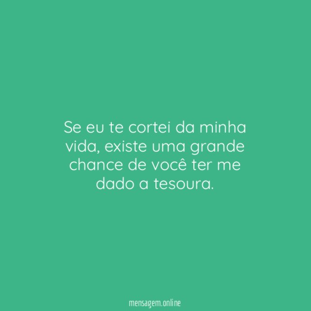 Se eu te cortei da minha vida