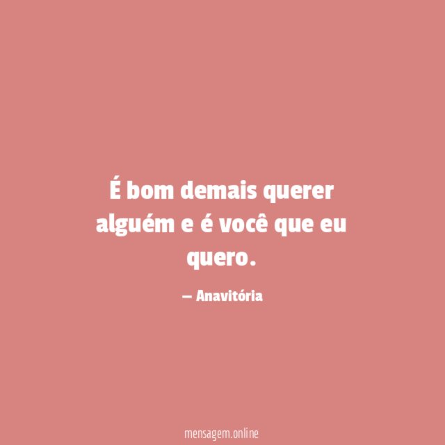 É bom demais querer alguém e é você que eu quero
