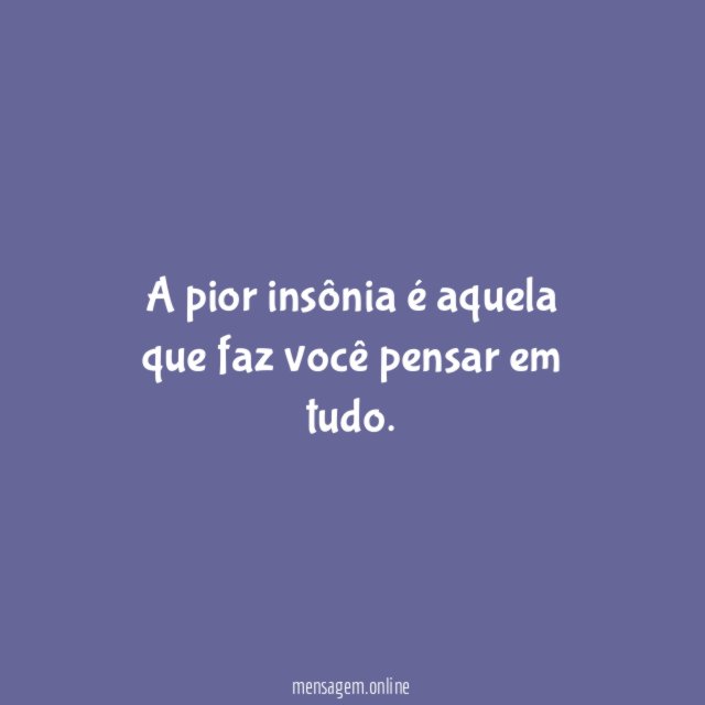 A pior insônia é aquela que faz você pensar em tudo