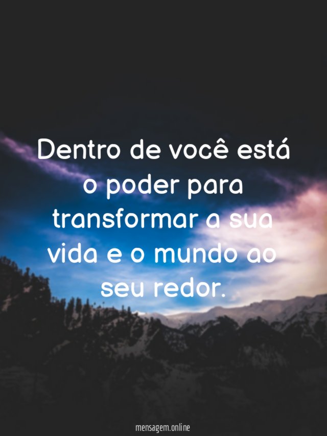 Dentro de você está o poder para transformar