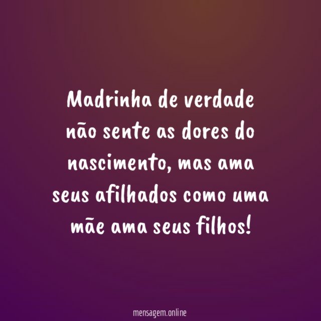 Madrinha de verdade não sente as dores do nascimento