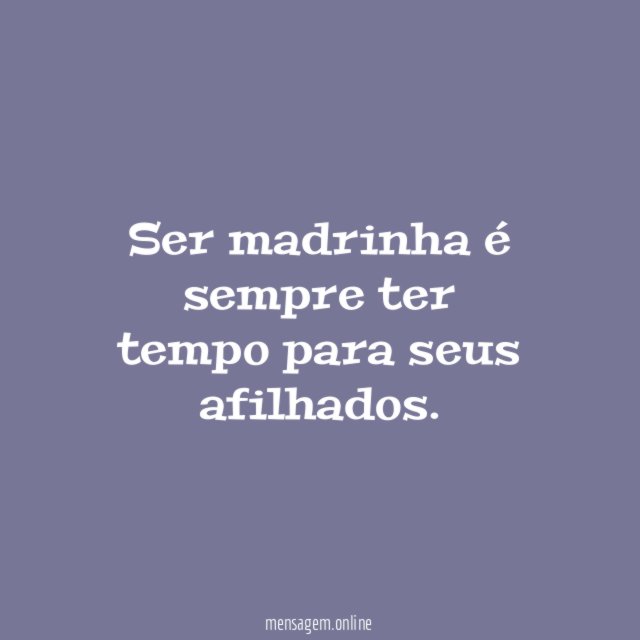 Ser madrinha é sempre ter tempo para seus afilhados