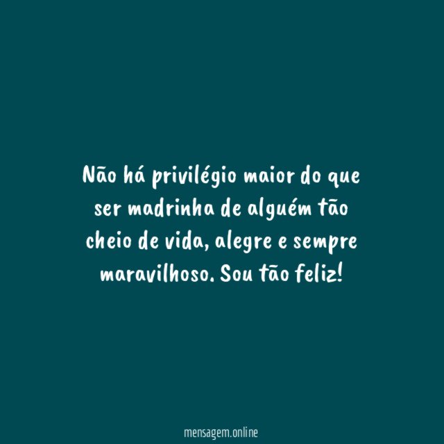 Não há privilégio maior do que ser madrinha
