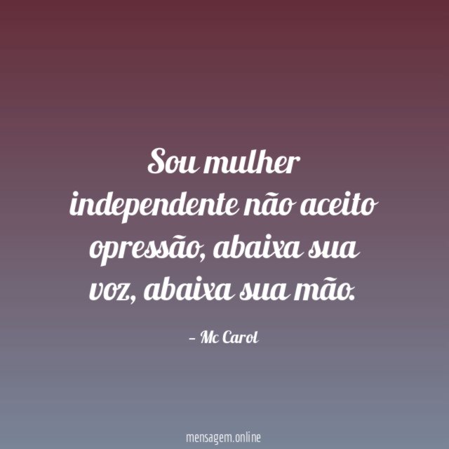 Sou mulher independente não aceito opressão
