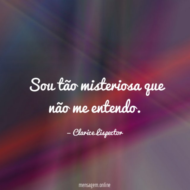 Sou tão misteriosa que não me entendo