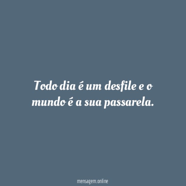Todo dia é um desfile e o mundo é a sua passarela