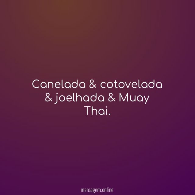 Canelada & cotovelada & joelhada & Muay Thai