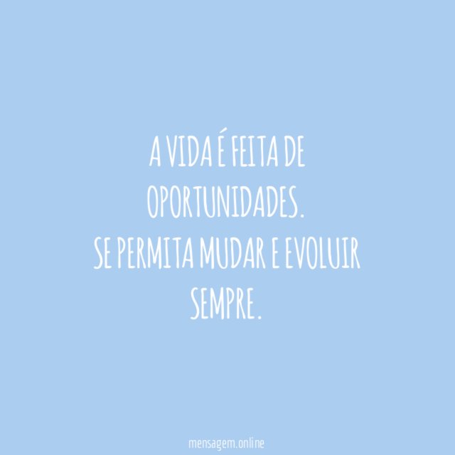 A vida é feita de oportunidades