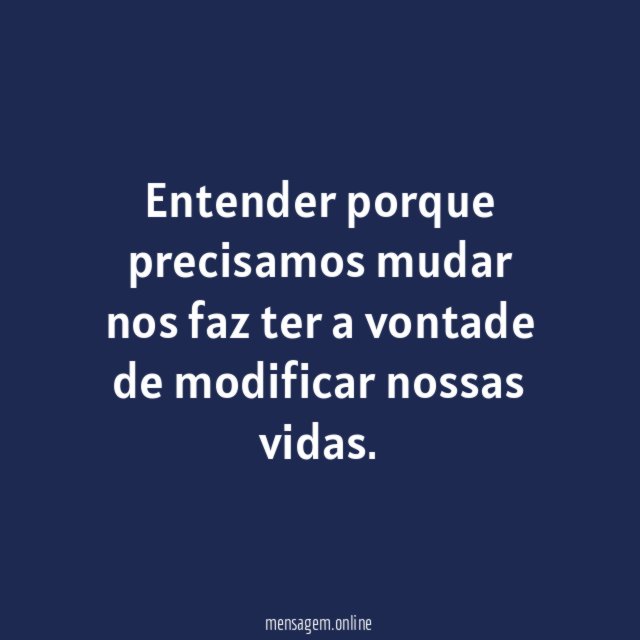 Entender porque precisamos mudar nos faz ter a