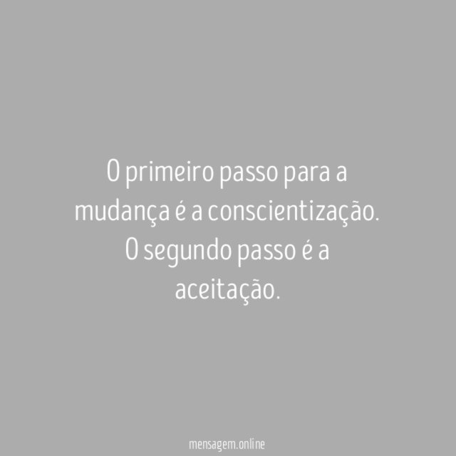 O primeiro passo para a mudança é a conscientização