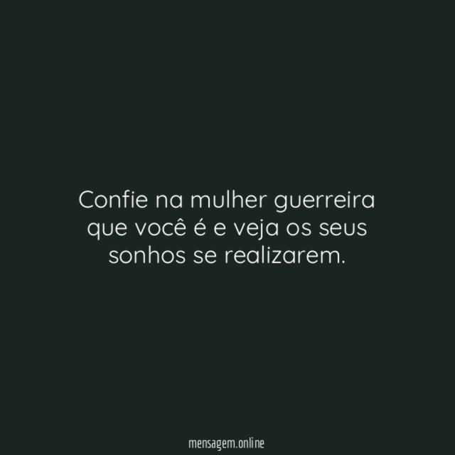 Confie na mulher guerreira que você é