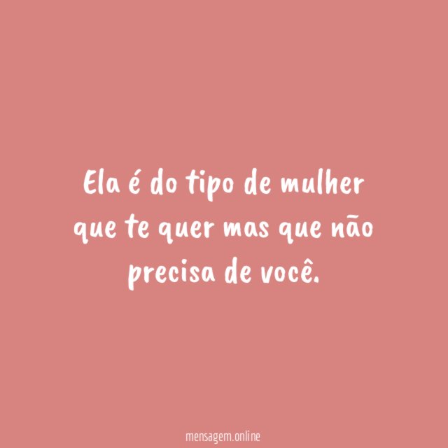 Ela é do tipo de mulher que te