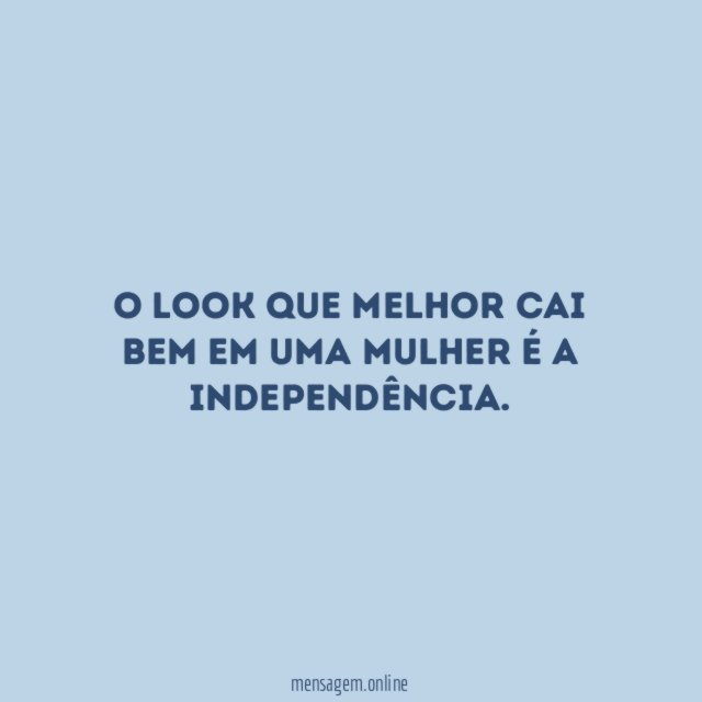 O look que melhor cai bem em uma mulher é a independência