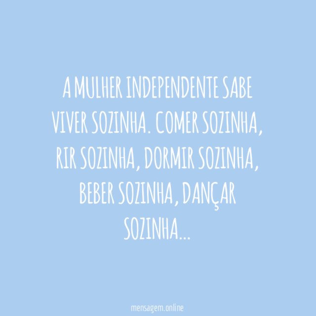 A mulher independente sabe viver sozinha