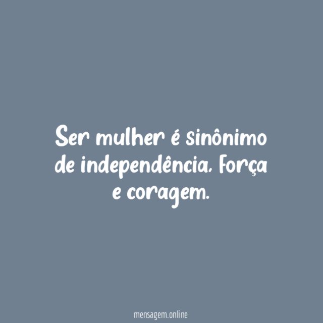 Ser mulher é sinônimo de independência