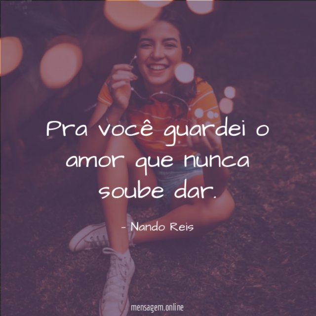 Pra você guardei o amor que nunca soube dar