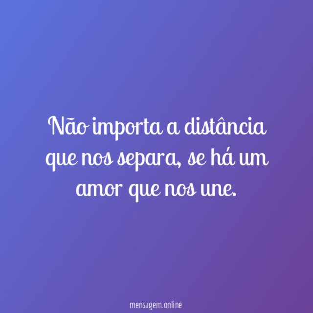 Não importa a distância que nos separa