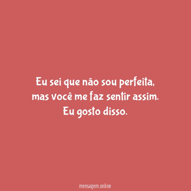 Eu sei que não sou perfeita
