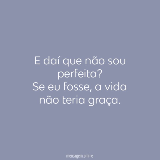 E daí que não sou perfeita