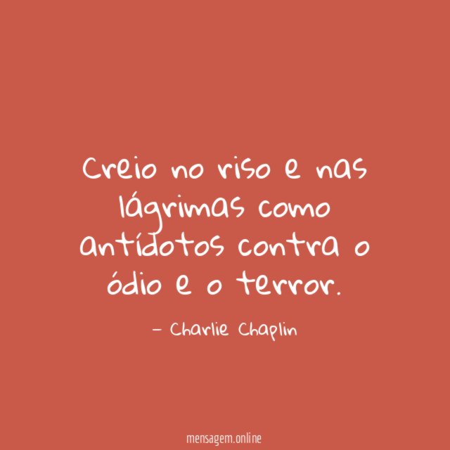 Creio no riso e nas lágrimas como antídotos