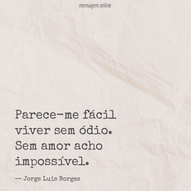 Parece-me fácil viver sem ódio