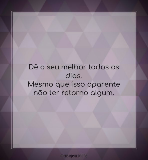 Dê o seu melhor todos os dias