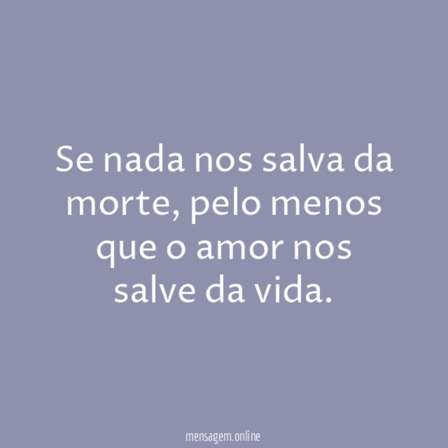 Se nada nos salva da morte