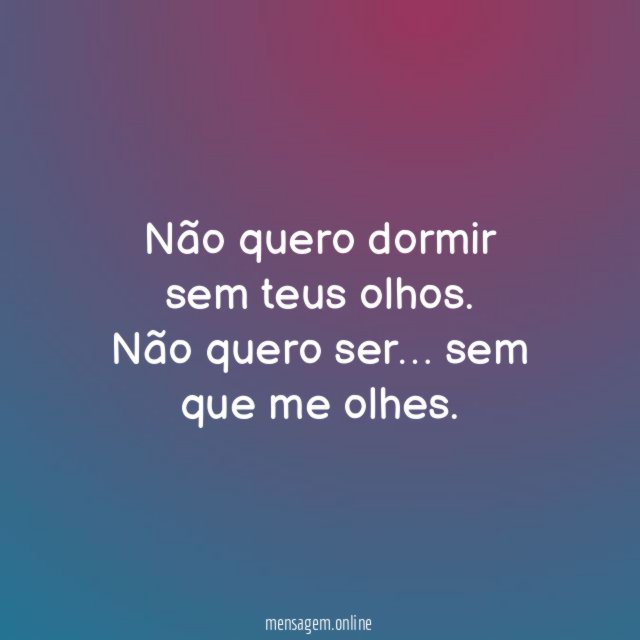Não quero dormir sem teus olhos