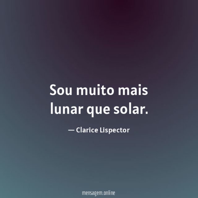 Sou muito mais lunar que solar