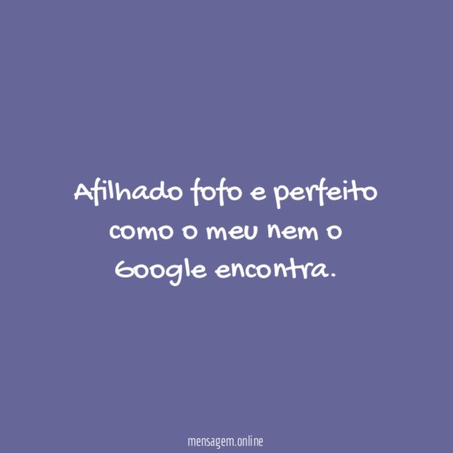 Afilhado fofo e perfeito como o meu nem o Google encontra