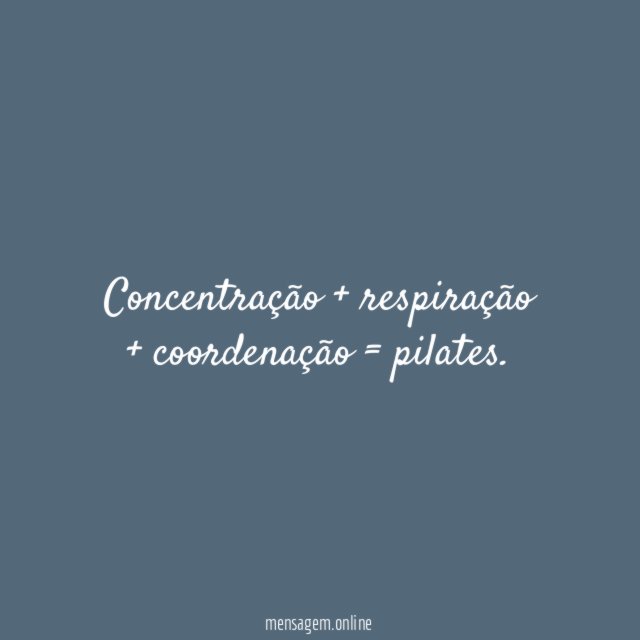 Concentração + respiração + coordenação = pilates
