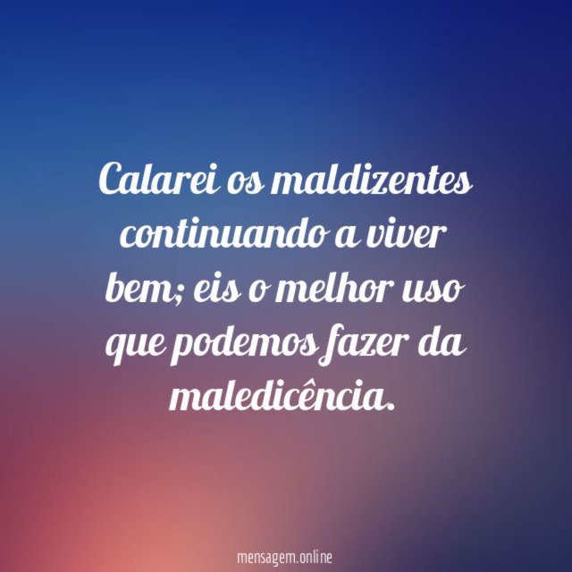 Calarei os maldizentes continuando a viver bem