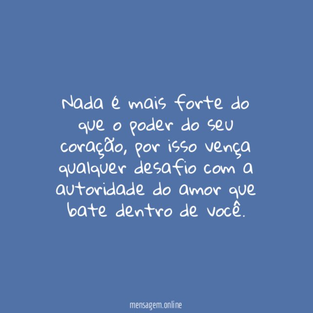 Nada é mais forte do que o poder do seu coração