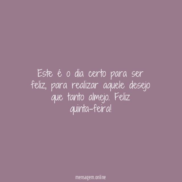 Este é o dia certo para ser feliz