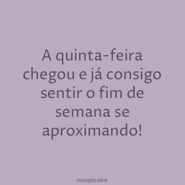 A quinta-feira chegou e já consigo sentir