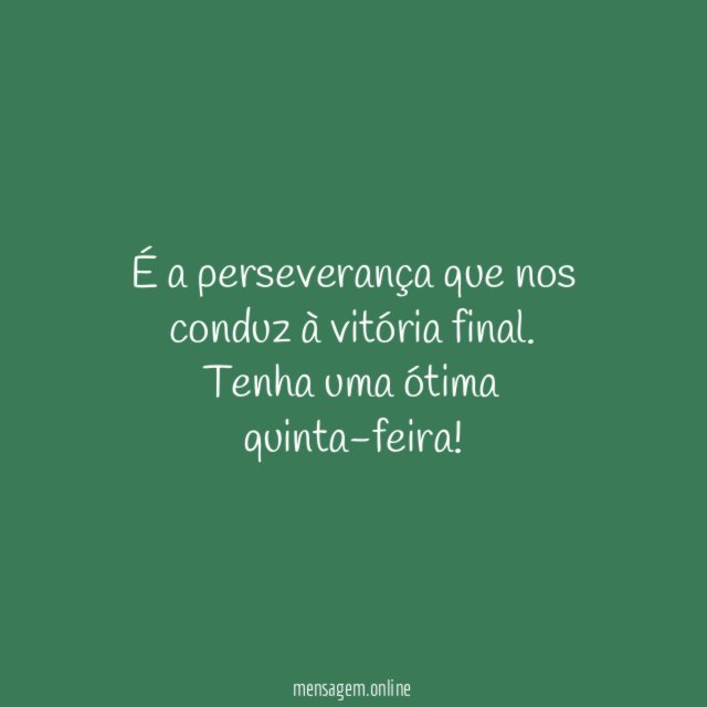 É a perseverança que nos conduz à vitória final