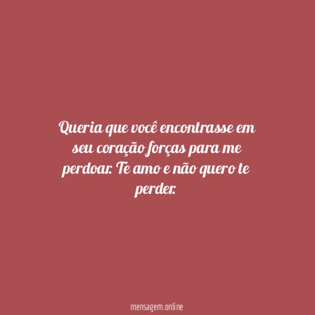 Queria que você encontrasse em seu coração forças