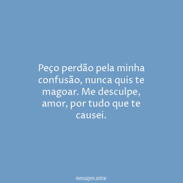 Peço perdão pela minha confusão