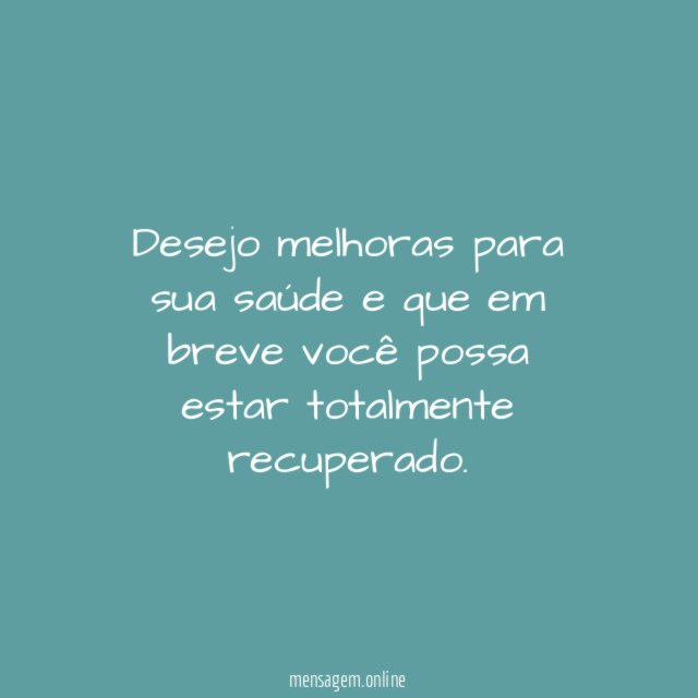 Desejo melhoras para sua saúde e que em