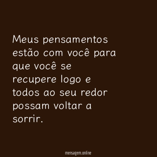 Meus pensamentos estão com você para que você