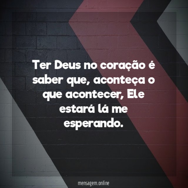 Ter Deus no coração é saber que