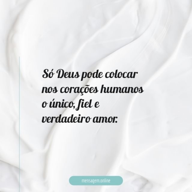 Só Deus pode colocar nos corações humanos o único