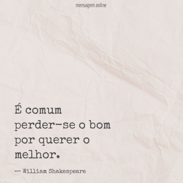 É comum perder-se o bom por querer o melhor