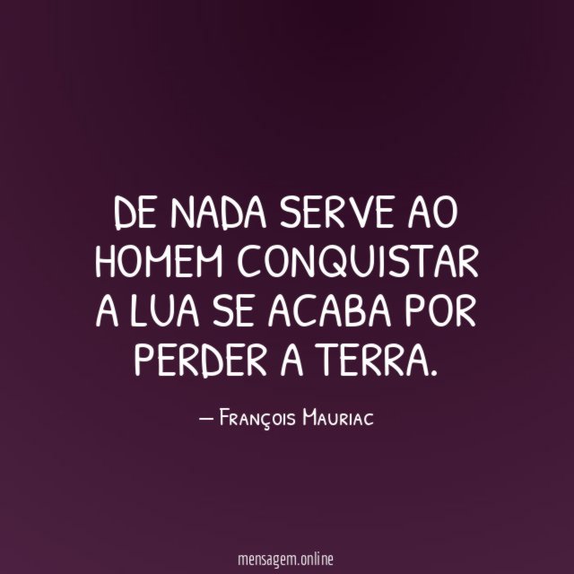 De nada serve ao homem conquistar a Lua