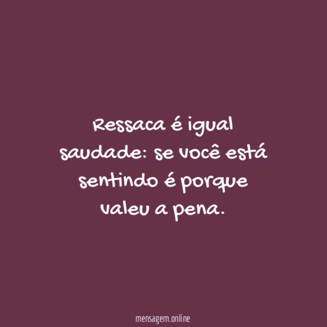 Ressaca é igual saudade